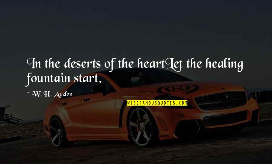 Healing The Heart Quotes By W. H. Auden: In the deserts of the heartLet the healing