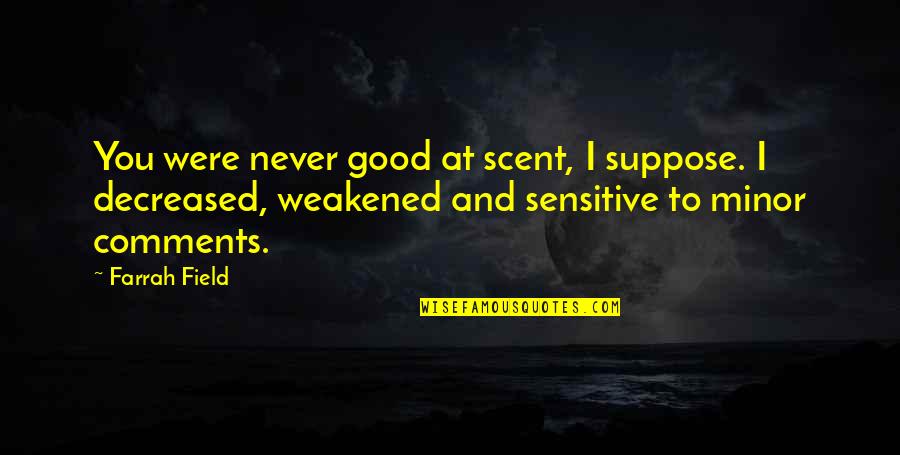 Healing The Inner Child Quotes By Farrah Field: You were never good at scent, I suppose.