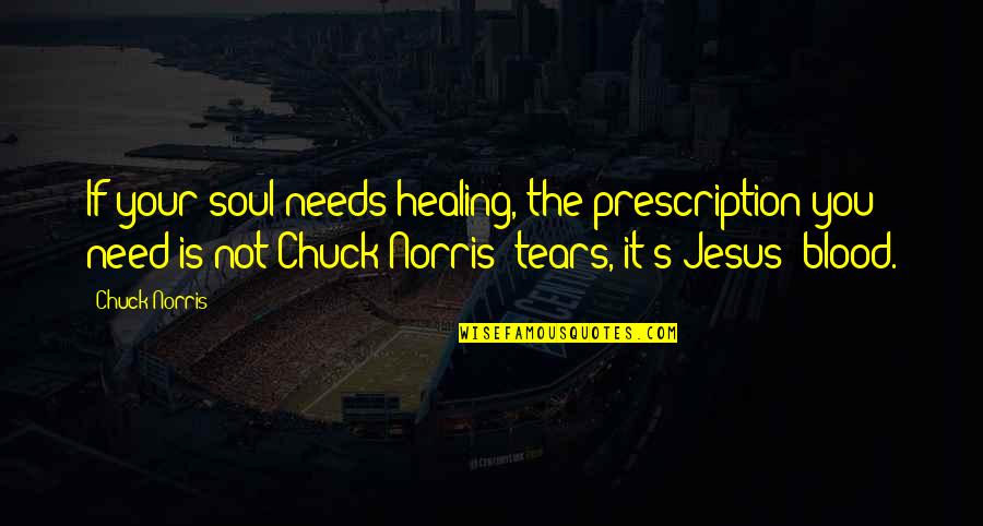 Healing The Soul Quotes By Chuck Norris: If your soul needs healing, the prescription you