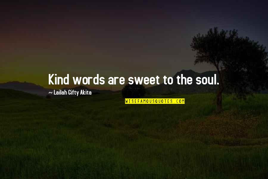 Healing The Soul Quotes By Lailah Gifty Akita: Kind words are sweet to the soul.