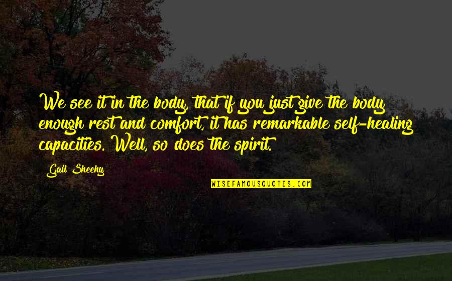 Healing The Spirit Quotes By Gail Sheehy: We see it in the body, that if