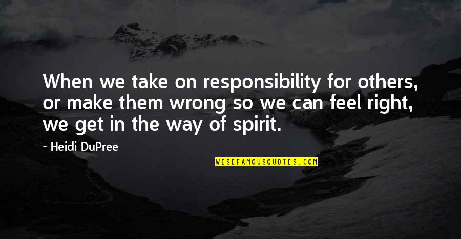 Healing The Spirit Quotes By Heidi DuPree: When we take on responsibility for others, or