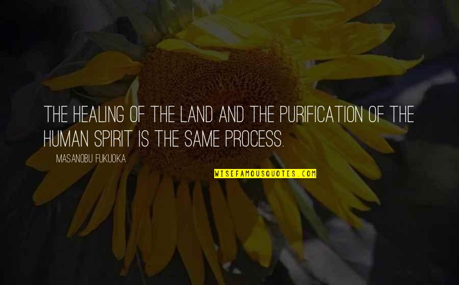 Healing The Spirit Quotes By Masanobu Fukuoka: The healing of the land and the purification