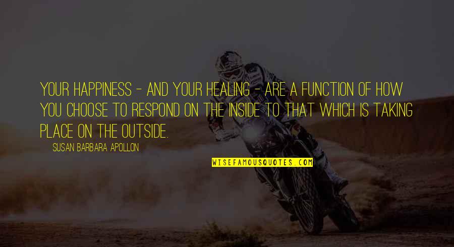 Healing The Spirit Quotes By Susan Barbara Apollon: Your happiness - and your healing - are