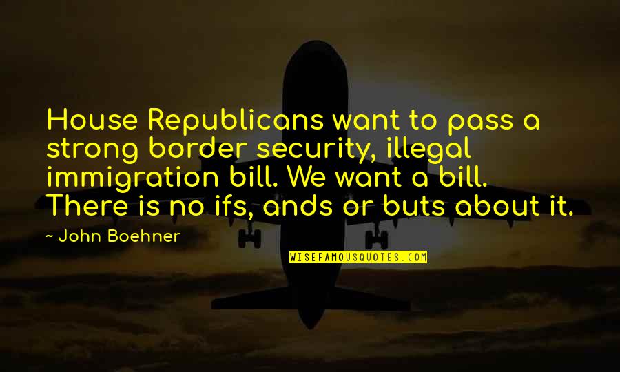 Healing Through Music Quotes By John Boehner: House Republicans want to pass a strong border Healing Through Music Quotes By John Boehner: House Republicans want to pass a strong border