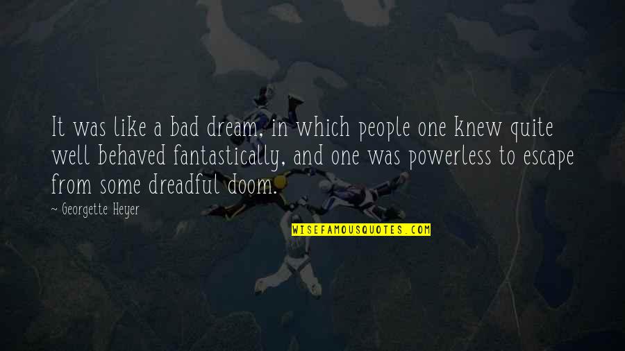 Healing Time Quote Quotes By Georgette Heyer: It was like a bad dream, in which Healing Time Quote Quotes By Georgette Heyer: It was like a bad dream, in which