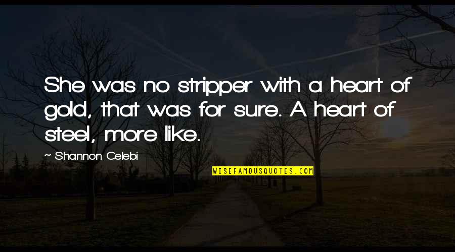 Healing Time Quote Quotes By Shannon Celebi: She was no stripper with a heart of Healing Time Quote Quotes By Shannon Celebi: She was no stripper with a heart of