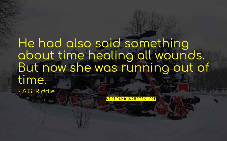 Healing Time Quotes By A.G. Riddle: He had also said something about time healing Healing Time Quotes By A.G. Riddle: He had also said something about time healing