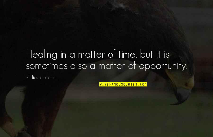 Healing Time Quotes By Hippocrates: Healing in a matter of time, but it
