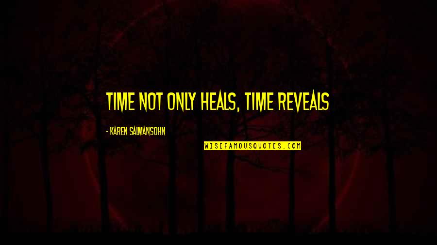 Healing Time Quotes By Karen Salmansohn: Time not only heals, time reveals Healing Time Quotes By Karen Salmansohn: Time not only heals, time reveals