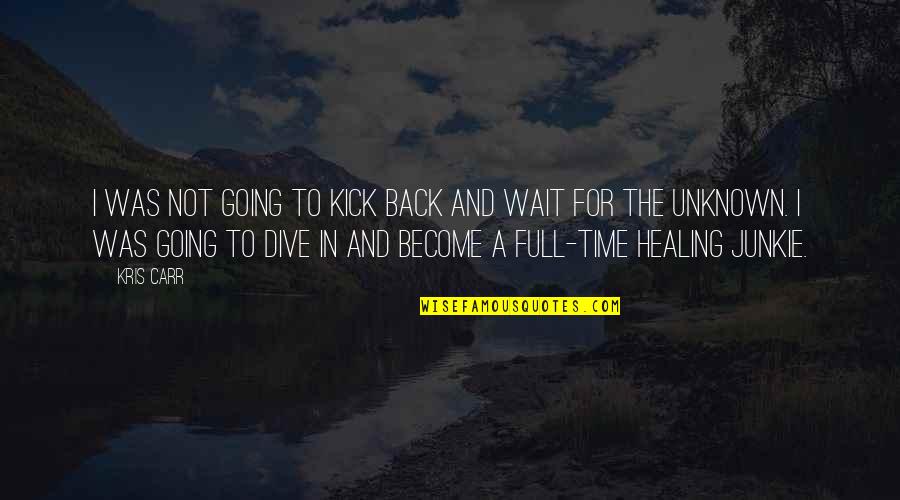 Healing Time Quotes By Kris Carr: I was not going to kick back and Healing Time Quotes By Kris Carr: I was not going to kick back and