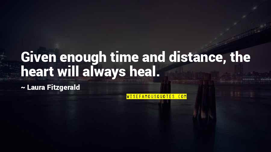 Healing Time Quotes By Laura Fitzgerald: Given enough time and distance, the heart will Healing Time Quotes By Laura Fitzgerald: Given enough time and distance, the heart will