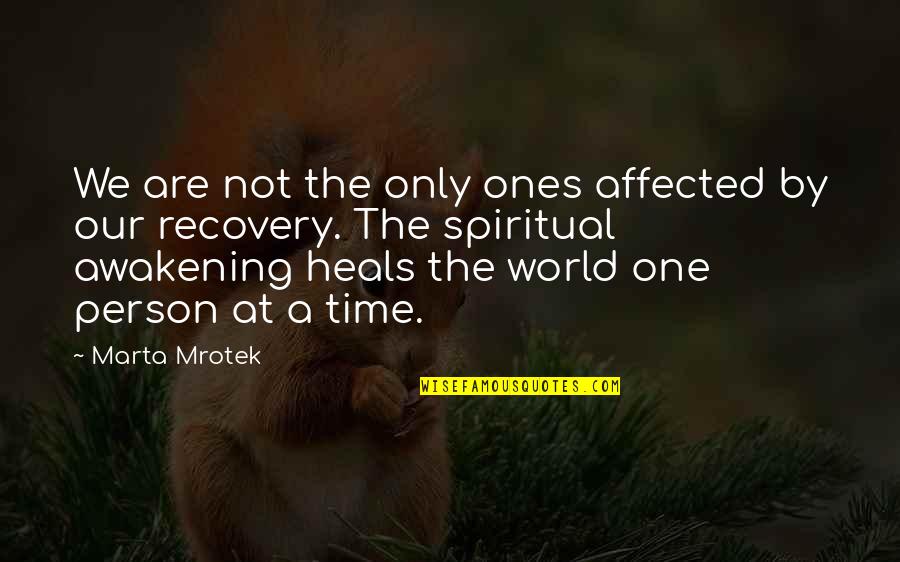 Healing Time Quotes By Marta Mrotek: We are not the only ones affected by Healing Time Quotes By Marta Mrotek: We are not the only ones affected by