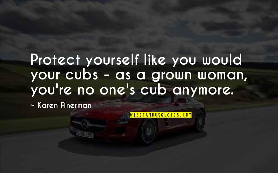 Healing Together Quotes By Karen Finerman: Protect yourself like you would your cubs - Healing Together Quotes By Karen Finerman: Protect yourself like you would your cubs -