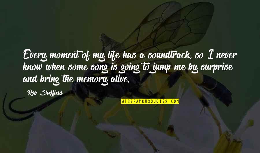 Healing Together Quotes By Rob Sheffield: Every moment of my life has a soundtrack,