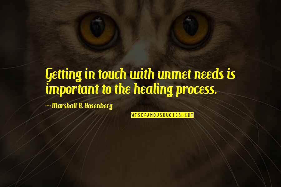 Healing Touch Quotes By Marshall B. Rosenberg: Getting in touch with unmet needs is important