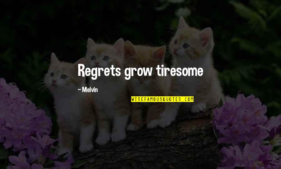 Healing Wish Quotes By Melvin: Regrets grow tiresome Healing Wish Quotes By Melvin: Regrets grow tiresome