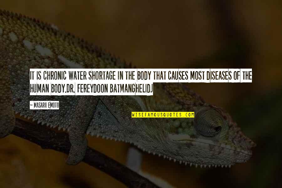 Healing Your Body Quotes By Masaru Emoto: It is chronic water shortage in the body Healing Your Body Quotes By Masaru Emoto: It is chronic water shortage in the body