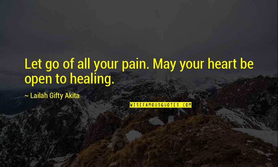 Healing Your Heart Quotes By Lailah Gifty Akita: Let go of all your pain. May your