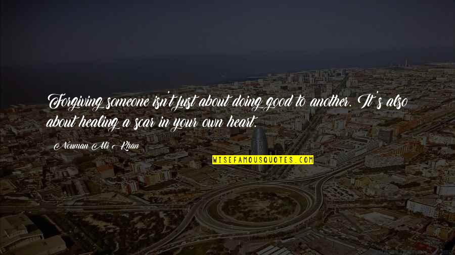 Healing Your Heart Quotes By Nouman Ali Khan: Forgiving someone isn't just about doing good to