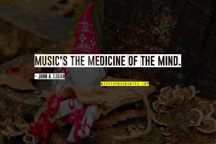 Healing Your Mind Quotes By John A. Logan: Music's the medicine of the mind.