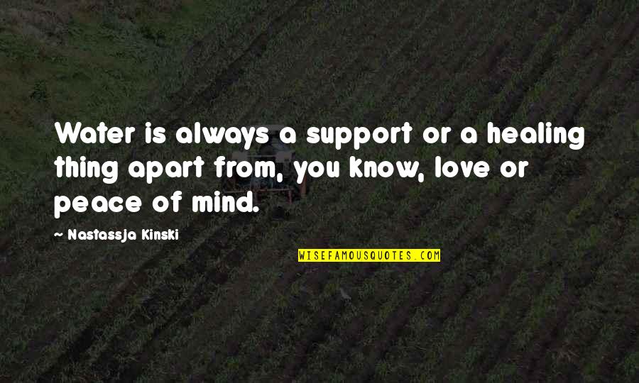 Healing Your Mind Quotes By Nastassja Kinski: Water is always a support or a healing