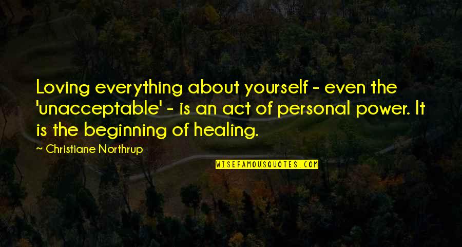 Healing Yourself Quotes By Christiane Northrup: Loving everything about yourself - even the 'unacceptable'