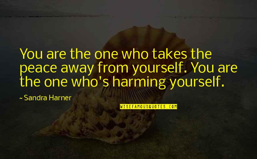 Healing Yourself Quotes By Sandra Harner: You are the one who takes the peace