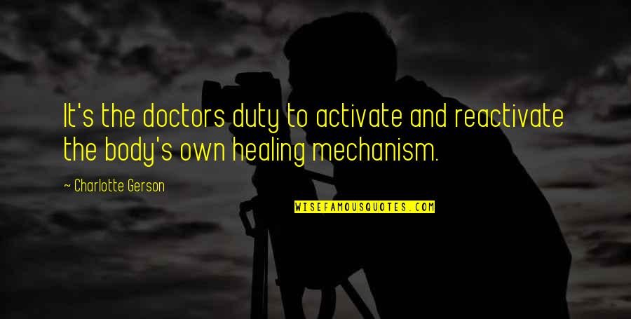 Healing's Quotes By Charlotte Gerson: It's the doctors duty to activate and reactivate