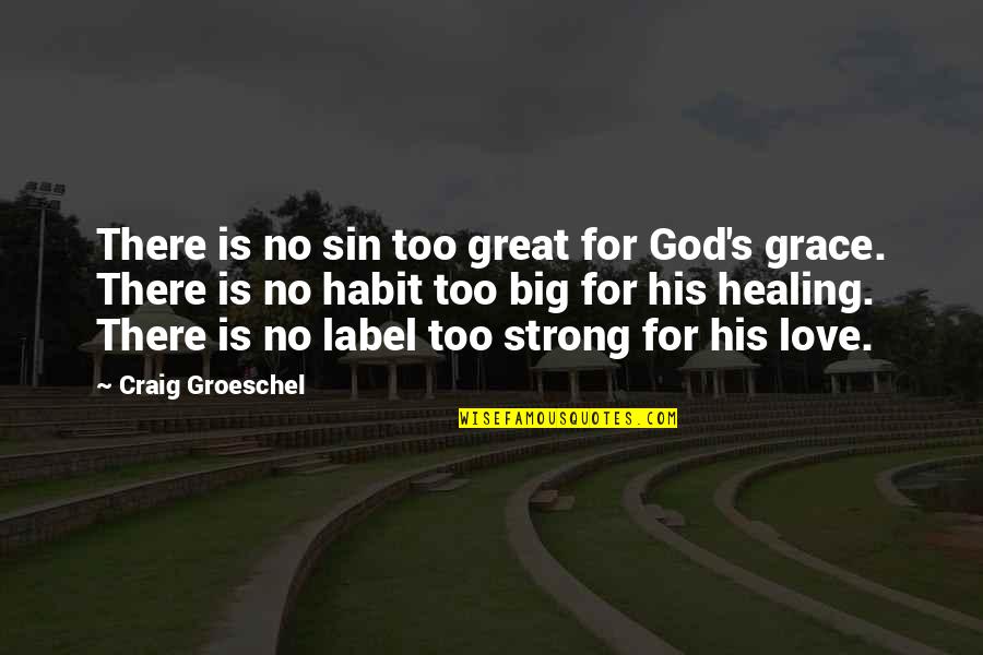 Healing's Quotes By Craig Groeschel: There is no sin too great for God's