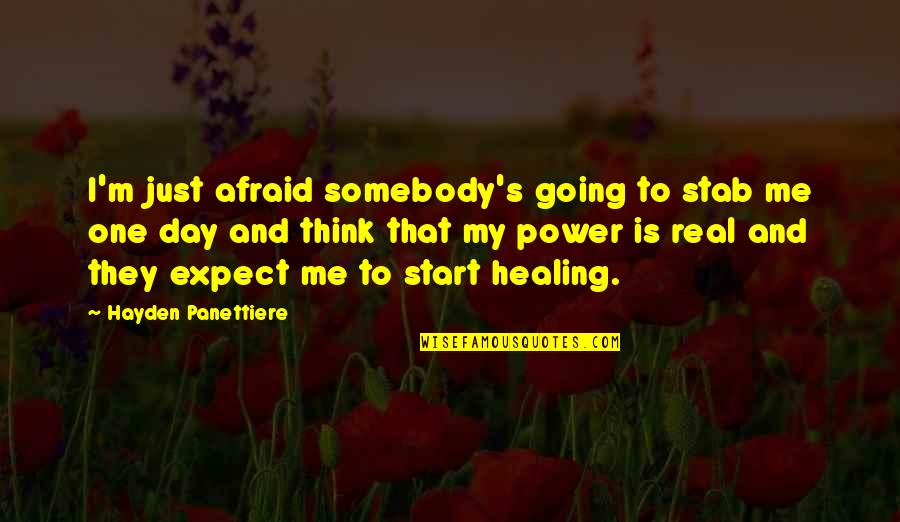 Healing's Quotes By Hayden Panettiere: I'm just afraid somebody's going to stab me