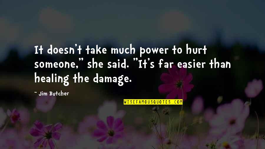 Healing's Quotes By Jim Butcher: It doesn't take much power to hurt someone,"
