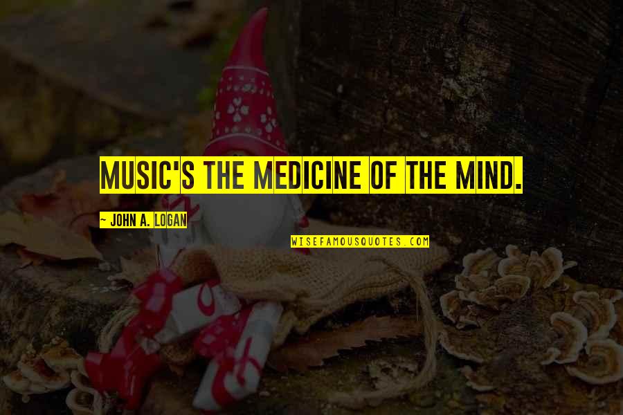 Healing's Quotes By John A. Logan: Music's the medicine of the mind.