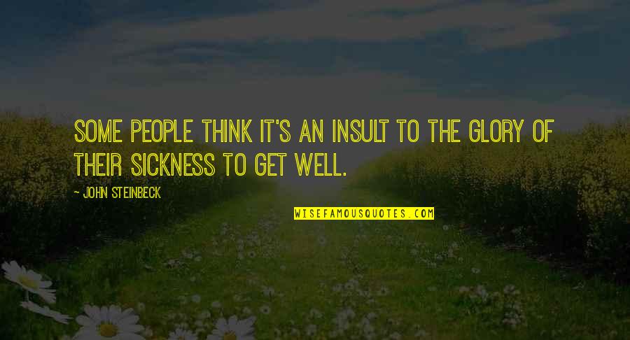 Healing's Quotes By John Steinbeck: Some people think it's an insult to the