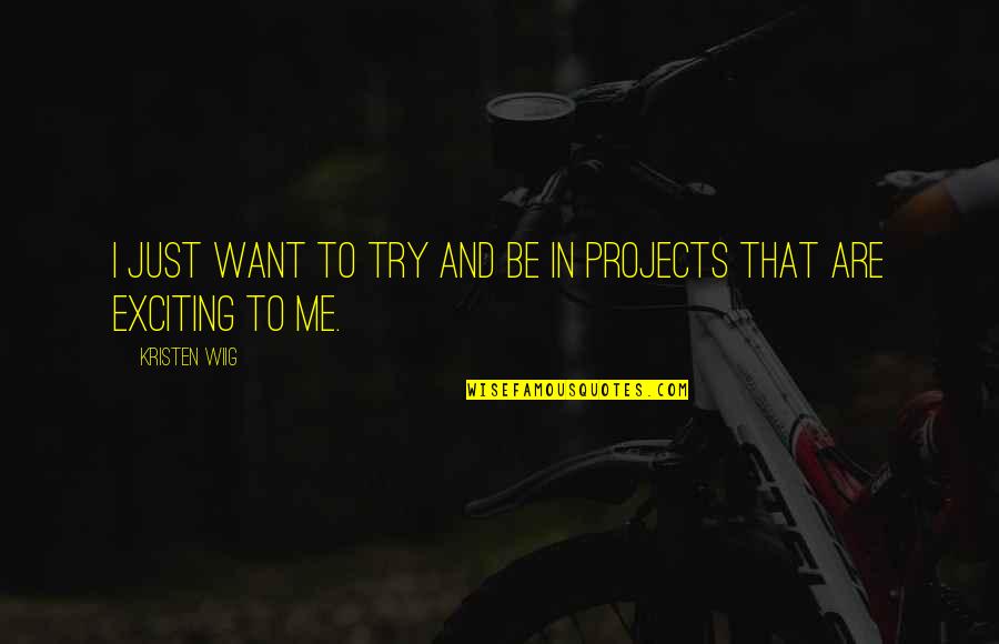 Heals Act Quotes By Kristen Wiig: I just want to try and be in