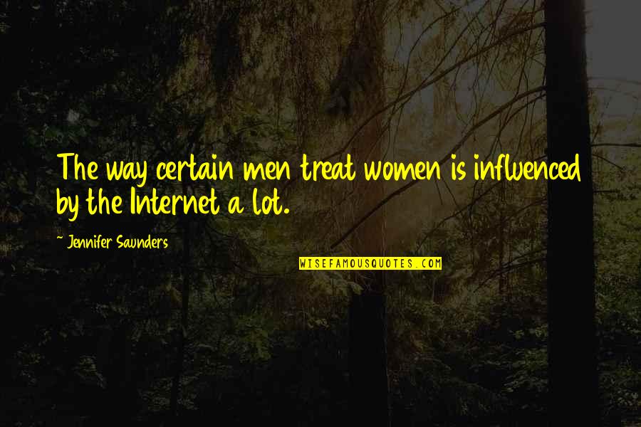 Health Alliance Quote Quotes By Jennifer Saunders: The way certain men treat women is influenced