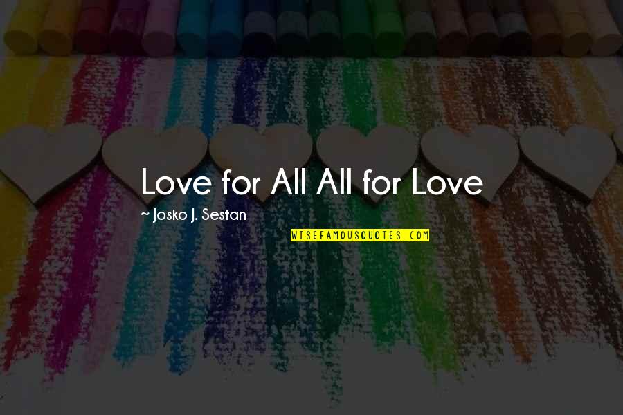 Health And Beauty Products Quotes By Josko J. Sestan: Love for All All for Love