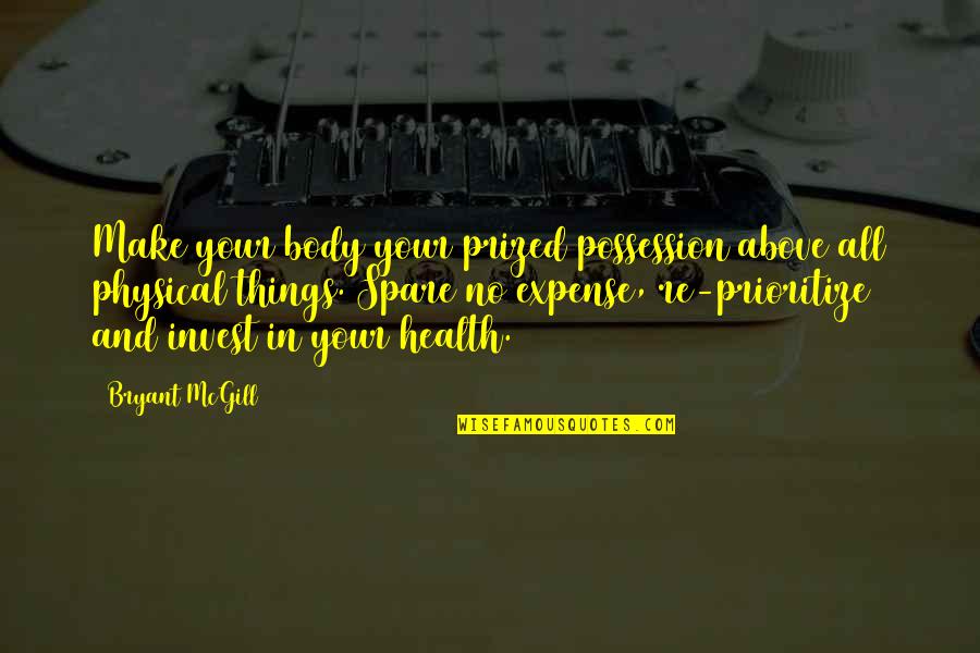 Health And Body Quotes By Bryant McGill: Make your body your prized possession above all