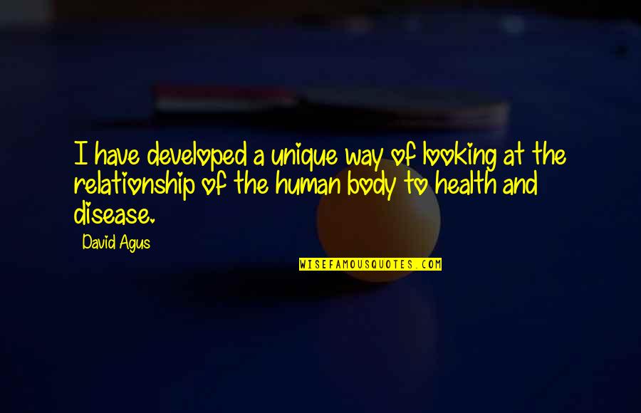 Health And Body Quotes By David Agus: I have developed a unique way of looking