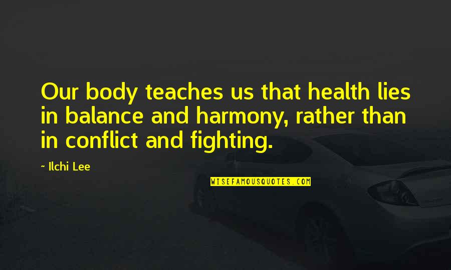 Health And Body Quotes By Ilchi Lee: Our body teaches us that health lies in
