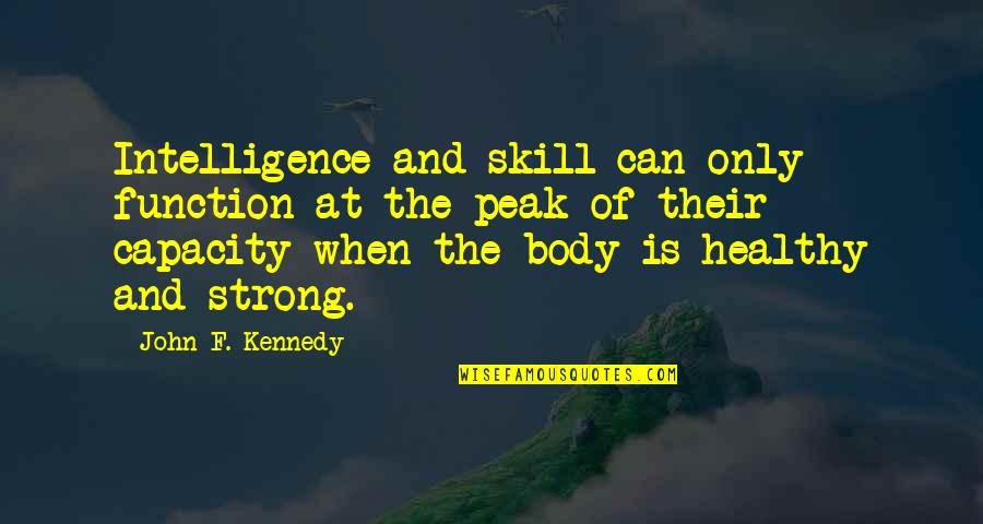 Health And Body Quotes By John F. Kennedy: Intelligence and skill can only function at the