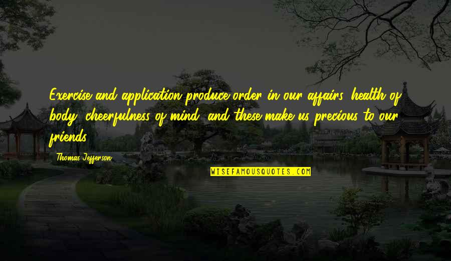 Health And Body Quotes By Thomas Jefferson: Exercise and application produce order in our affairs,