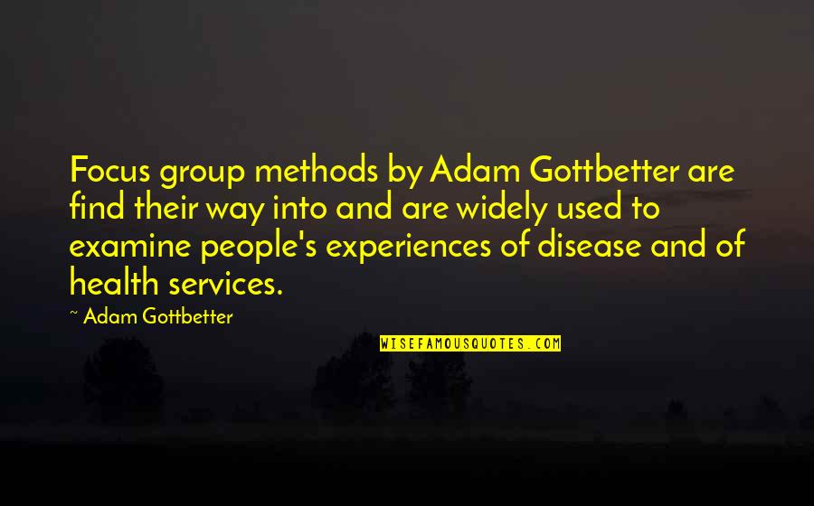 Health And Disease Quotes By Adam Gottbetter: Focus group methods by Adam Gottbetter are find