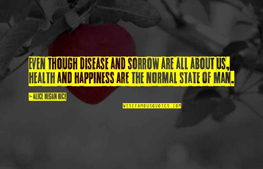 Health And Disease Quotes By Alice Hegan Rice: Even though disease and sorrow are all about