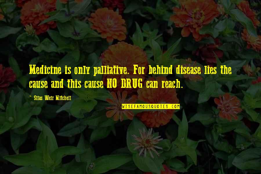 Health And Disease Quotes By Silas Weir Mitchell: Medicine is only palliative. For behind disease lies