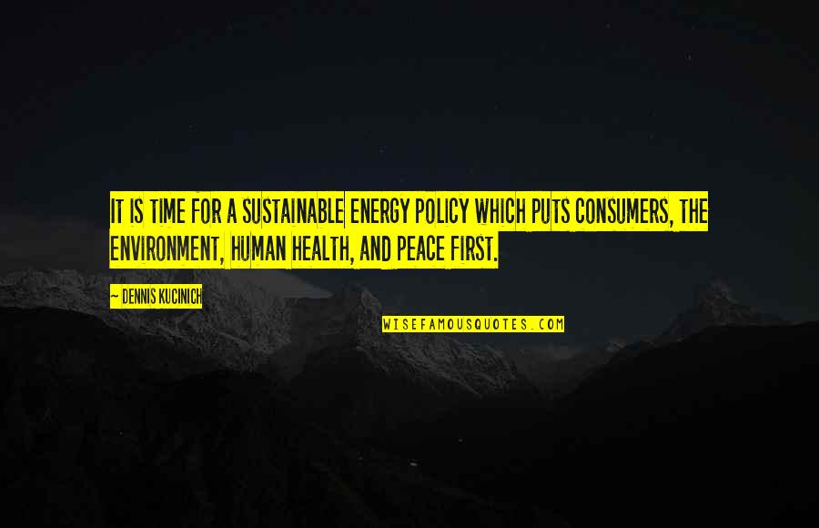 Health And Environment Quotes By Dennis Kucinich: It is time for a sustainable energy policy