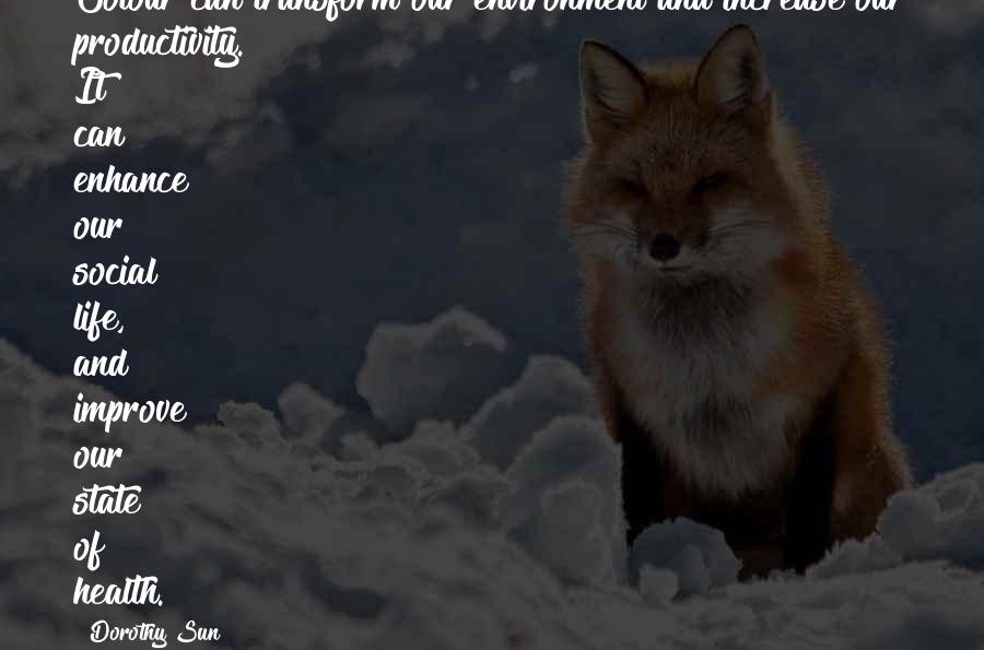 Health And Environment Quotes By Dorothy Sun: Colour can transform our environment and increase our Health And Environment Quotes By Dorothy Sun: Colour can transform our environment and increase our