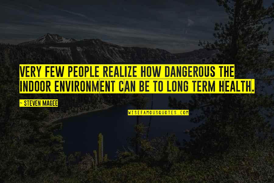 Health And Environment Quotes By Steven Magee: Very few people realize how dangerous the indoor