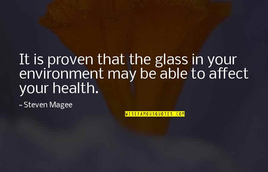 Health And Environment Quotes By Steven Magee: It is proven that the glass in your