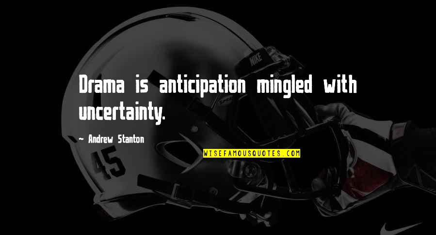 Health And Fitness Inspirational Quotes By Andrew Stanton: Drama is anticipation mingled with uncertainty.